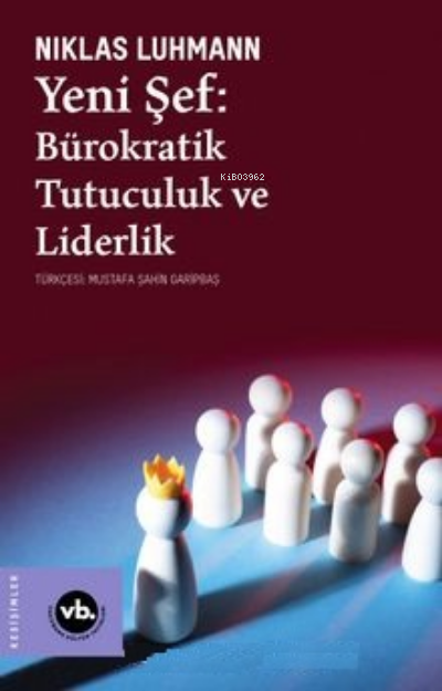 Yeni Şef:;Bürokratik Tutuculuk ve Liderlik - Niklas Luhmann | Yeni ve 