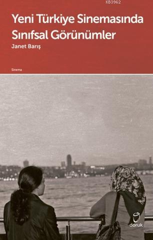 Yeni Türkiye Sinemasında Sınıfsal Görünümler - Janet Barış | Yeni ve İ