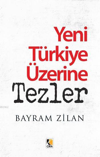 Yeni Türkiye Üzerine Tezler - Bayram Zilan | Yeni ve İkinci El Ucuz Ki