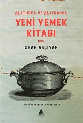 Yeni Yemek Kitabı 1907 - Ohan Aşçıyan | Yeni ve İkinci El Ucuz Kitabın