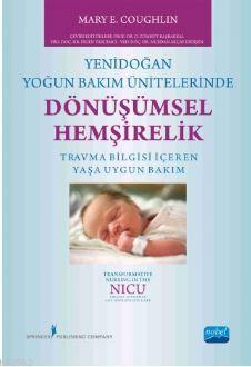 Yenidoğan Yoğun Bakım Ünitelerinde Dönüşümsel Hemşirelik - Mary E. Cou