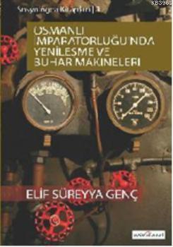 Osmanlı İmparatorluğunda Yenileşme ve Buhar Makineleri - Kolektif | Ye