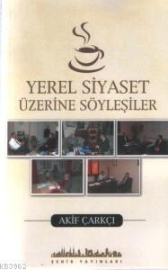 Yerel Siyaset Üzerine Söyleşiler - Akif Çarkçı | Yeni ve İkinci El Ucu