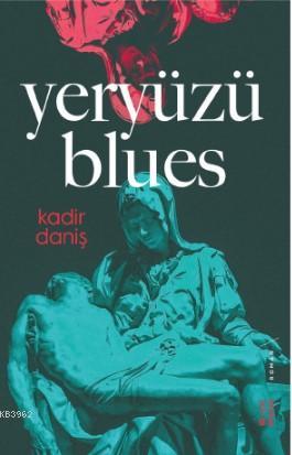 Yeryüzü Blues - Kadir Danış | Yeni ve İkinci El Ucuz Kitabın Adresi