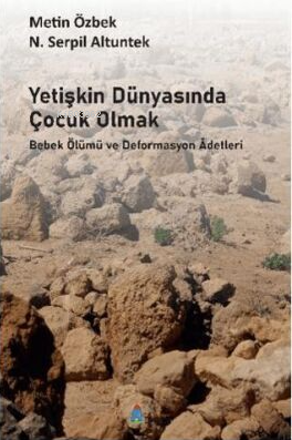 Yetişkin Dünyasında Çocuk Olmak;Bebek Ölümü ve Deformasyon Adetleri - 