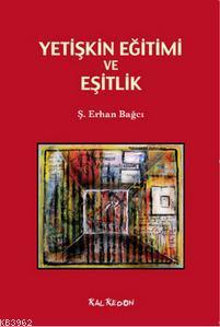 Yetişkin Eğitimi ve Eşitlik - Ş. Erhan Bağcı | Yeni ve İkinci El Ucuz 