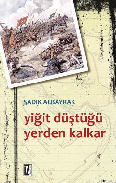 Yiğit Düştüğü Yerden Kalkar - Sadık Albayrak | Yeni ve İkinci El Ucuz 