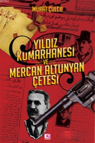 Yıldız Kumarhanesi ve Mercan Altunyan Çetesi - Murat Culcu | Yeni ve İ