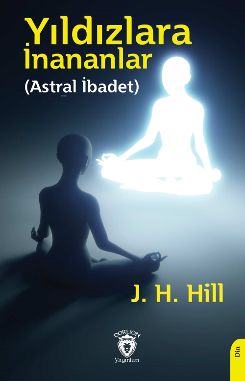 Yıldızlara İnananlar;(Astral İbadet) - J. H. Hill | Yeni ve İkinci El 