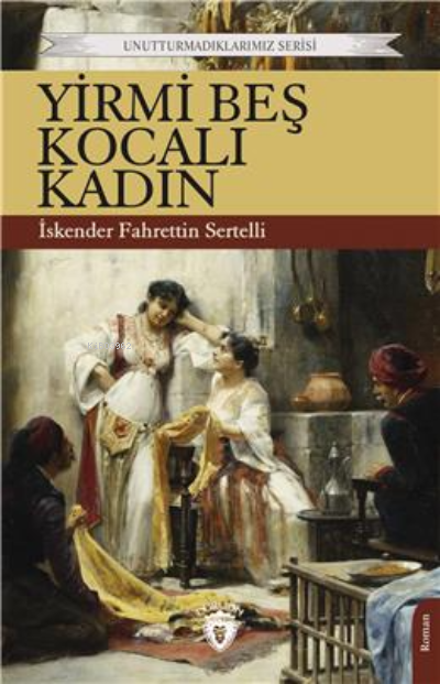 Yirmi Beş Kocalı Kadın;Unutturmadıklarımız Serisi - İskender Fahrettin