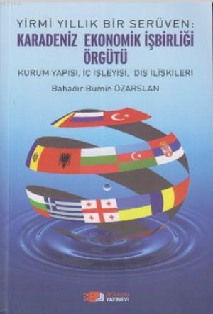 Yirmi Yıllık Bir Serüven: Karadeniz Ekonomik İşbirliği Örgütü - Bahadı