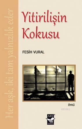 Yitirilişin Kokusu - Fesih Vural | Yeni ve İkinci El Ucuz Kitabın Adre