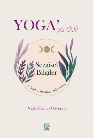 Yoga'ya Dair Sezgisel Bilgiler - Nejla Ceylan Özveren | Yeni ve İkinci