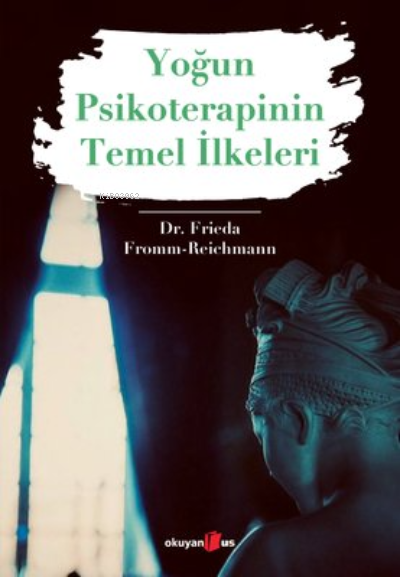 Yoğun Psikoterapinin Temel İlkeleri - Frieda Fromm-Reichmann | Yeni ve