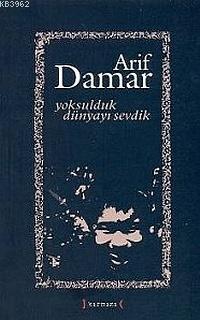 Yoksulduk Dünyayı Sevdik - Arif Damar | Yeni ve İkinci El Ucuz Kitabın