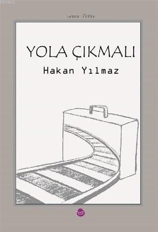 Yola Çıkmalı - Ahmet Hakan Yılmaz | Yeni ve İkinci El Ucuz Kitabın Adr