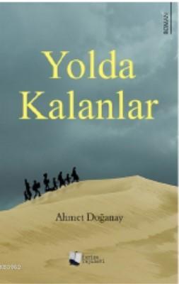 Yolda Kalanlar - Ahmet Doğanay | Yeni ve İkinci El Ucuz Kitabın Adresi