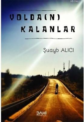 Yolda(n) Kalanlar - Şuayb Alıcı | Yeni ve İkinci El Ucuz Kitabın Adres