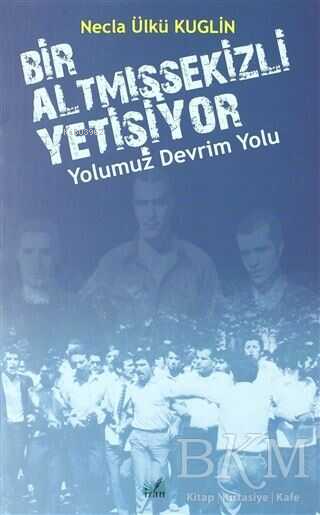 Yolumuz Devrim Yolu - Bir Altmışsekizli Yetişiyor - Necla Ülkü Kuglin 