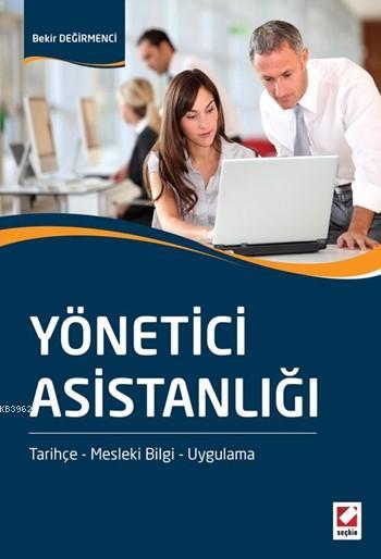 Yönetici Asistanlığı; Tarihçe - Mesleki Bilgi - Uygulama - Bekir Değir