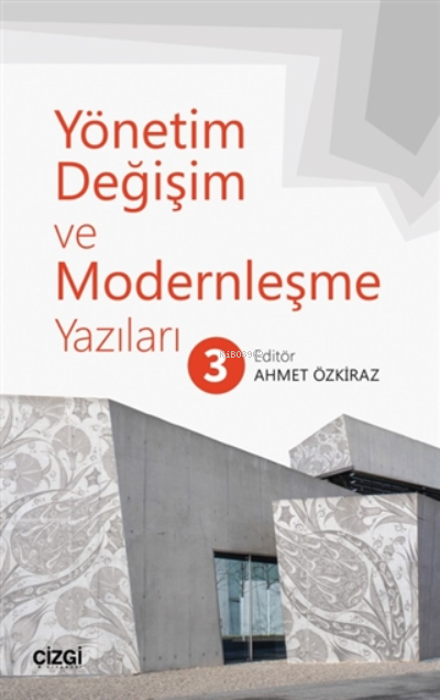 Yönetim Değişim ve Modernleşme Yazıları 3 - Ahmet Özkiraz | Yeni ve İk