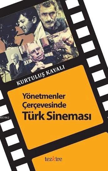 Yönetmenler Çerçevesinde Türk Sineması - Kurtuluş Kayalı | Yeni ve İki