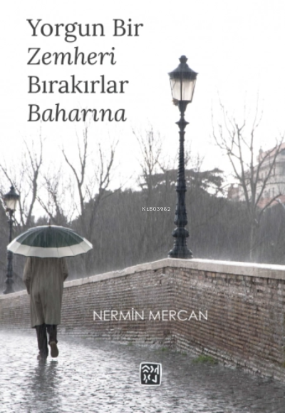 Yorgun Bir Zemheri Bırakırlar Baharına - Nermin Mercan | Yeni ve İkinc