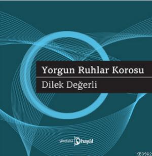 Yorgun Ruhlar Korosu - Dilek Değerli | Yeni ve İkinci El Ucuz Kitabın 