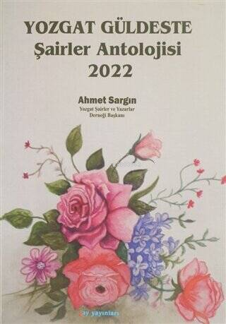 Yozgat Güldeste Şairler Antolojisi 2022 - Ahmet Sargın | Yeni ve İkinc