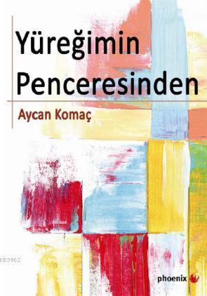 Yüreğimin Penceresinden - Aycan Komaç | Yeni ve İkinci El Ucuz Kitabın