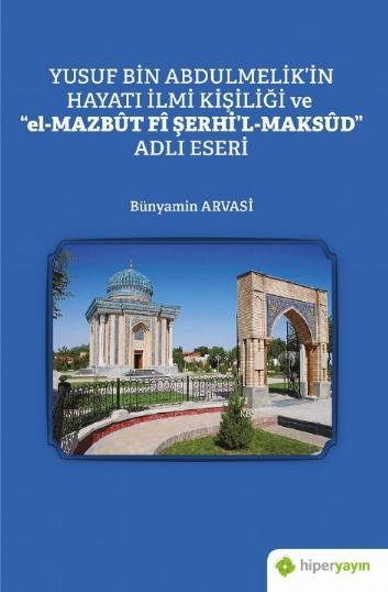 Yusuf Bin Abdulmelik'in Hayatı İlmi Kişiliği ve "el-Mazbut Fi Şerhi'l-