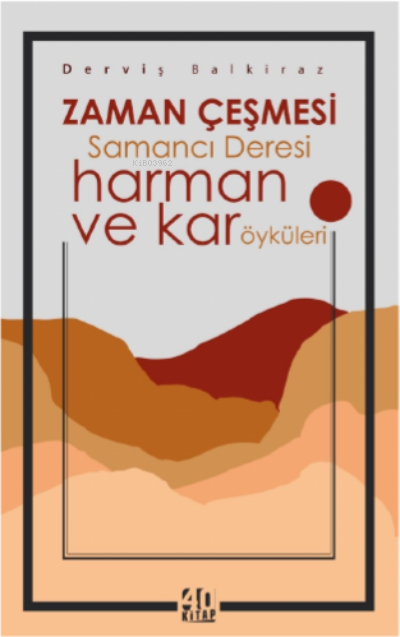 Zaman Çeşmesi Samancı Deresi – harman ve kar öyküleri - Derviş Balkira