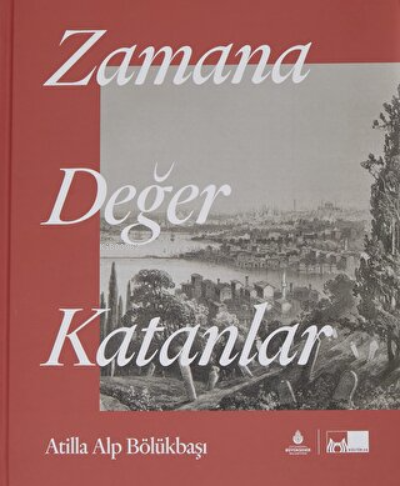 Zamana Değer Katanlar (Ciltli) - Atilla Alp Bölükbaşı | Yeni ve İkinci