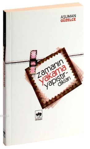 Zamanın Yakama Yapıştırdıkları - Asuman Güzelce | Yeni ve İkinci El Uc