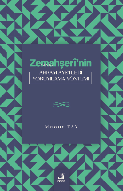 Zemahşerî’nin Ahkâm Ayetleri Yorumlama Yöntemi - Mesut Tay | Yeni ve İ