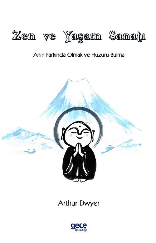 Zen ve Yaşam Sanatı;Anın Farkında Olmak ve Huzuru Bulma - Arthur Dwyer