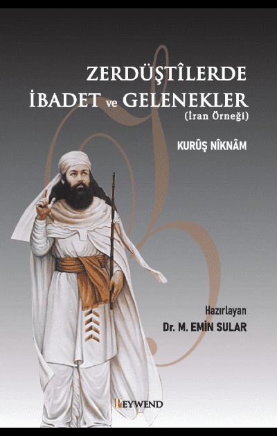 Zerdüştilerde İbadet ve Gelenekler (İran Örneği) - Kuruş Niknam | Yeni