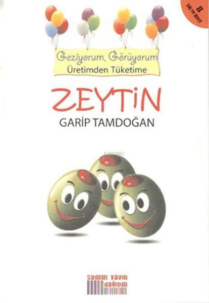 Zeytin - Geziyorum Görüyorum Üretimden Tüketime - Garip Tamdoğan | Yen