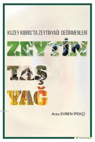 Zeytin Taş Yağ - Kuzey Kıbrıs'ta Zeytinyağı Değirmenleri - Arzu Evren 