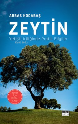 Zeytin Yetiştiriciliğinde Pratik Bilgiler - Herkes İçin Rehber Kitap -