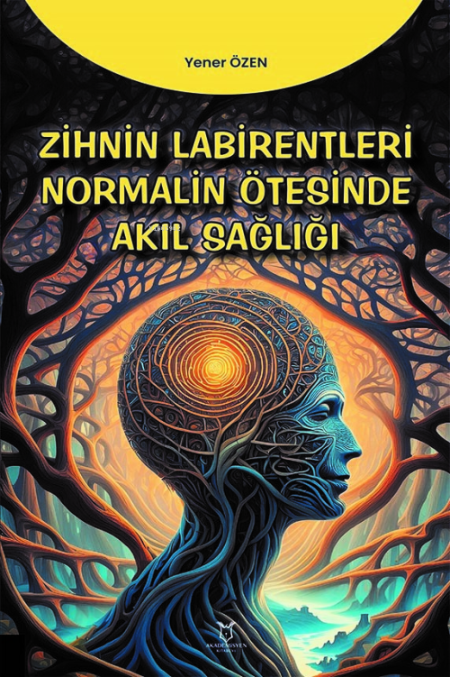 Zihnin Labirentleri Normalin Ötesinde Akıl Sağlığı - Yener Özen | Yeni