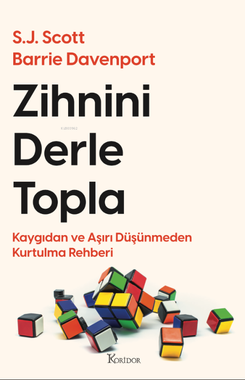 Zihnini Derle Topla: Kaygıdan ve Aşırı Düşünmeden Kurtulma Rehberi - S