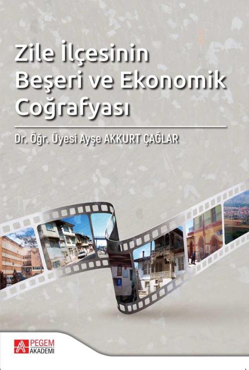 Zile İlçesinin Beşeri ve Ekonomik Coğrafyası - Ayşe Akkurt Çağlar | Ye