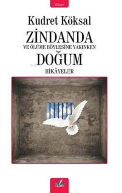 Zindanda - Ve Ölüme Bu Kadar Yakınken Doğum Hikayeleri - Kudret Köksal