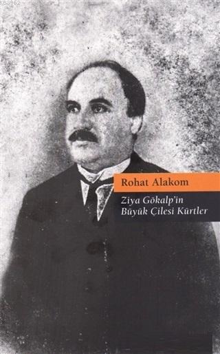 Ziya Gökalp'in Büyük Çilesi Kürtler - Rohat Alakom | Yeni ve İkinci El