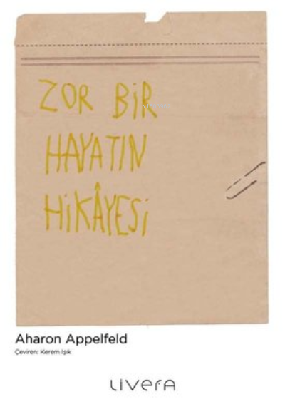 Zor Bir Hayatın Hikayesi - Aharon Appelfeld | Yeni ve İkinci El Ucuz K