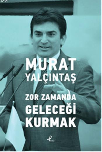 Zor Zamanda Geleceği Kurmak - Murat Yalçıntaş | Yeni ve İkinci El Ucuz