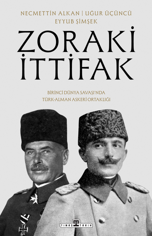 Zoraki İttifak;Birinci Dünya Savaşı'nda Türk-Alman Askerî Ortaklığı - 