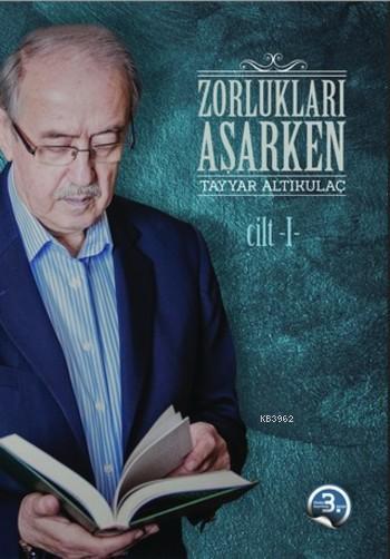 Zorlukları Aşarken 1. Cilt (Ciltli) - Tayyar Altıkulaç | Yeni ve İkinc