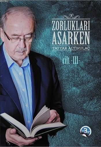 Zorlukları Aşarken 3.Cilt - Tayyar Altıkulaç | Yeni ve İkinci El Ucuz 